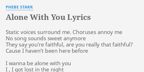 Alone With You Lyrics By Phebe Starr Static Voices Surround Me