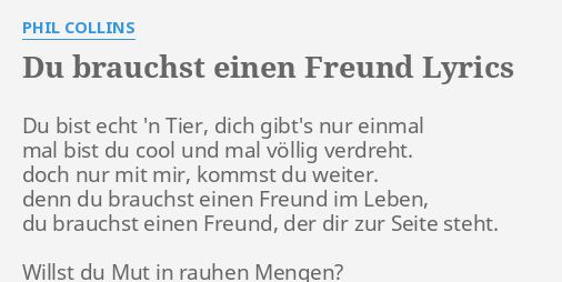 Du Brauchst Einen Freund Lyrics By Phil Collins Du Bist Echt N