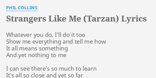 Strangers Like Me Tarzan Lyrics By Phil Collins Whatever You Do I Ll