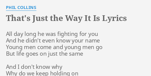 That S Just The Way It Is Lyrics By Phil Collins All Day Long He