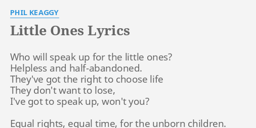 "LITTLE ONES" LYRICS by PHIL KEAGGY Who will speak up...