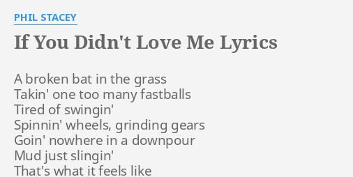 If You Didn T Love Me Lyrics By Phil Stacey A Broken Bat In