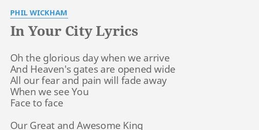 In Your City Lyrics By Phil Wickham Oh The Glorious Day