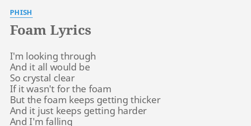 "FOAM" LYRICS by PHISH: I'm looking through And...