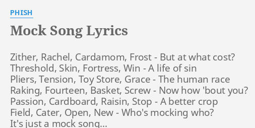 "MOCK SONG" LYRICS by PHISH: Zither, Rachel, Cardamom, Frost...