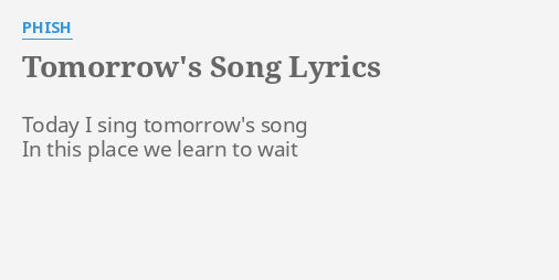 Tomorrow S Song Lyrics By Phish Today I Sing Tomorrow S