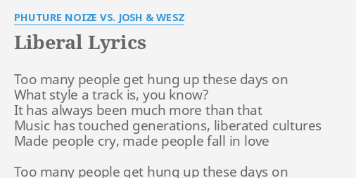 Liberal Lyrics By Phuture Noize Vs Josh Wesz Too Many People Get