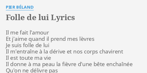 Folle De Lui Lyrics By Pier Beland Il Me Fait L Amour