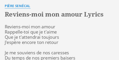 Reviens Moi Mon Amour Lyrics By Piere Senecal Reviens Moi Mon Amour Rappelle Toi