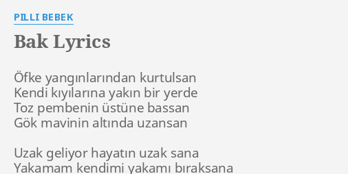 bak lyrics by pilli bebek ofke yanginlarindan kurtulsan kendi