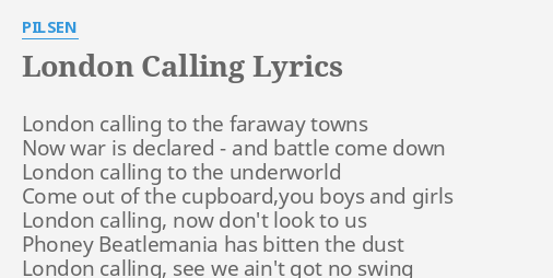 "LONDON CALLING" LYRICS By PILSEN: London Calling To The...