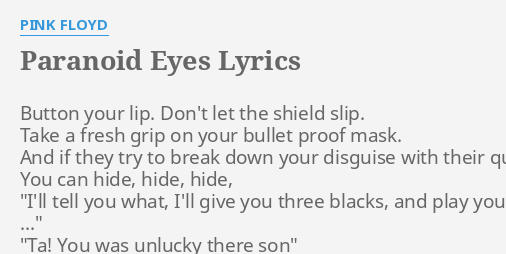 Paranoid Eyes Lyrics By Pink Floyd B On Your Lip Don T