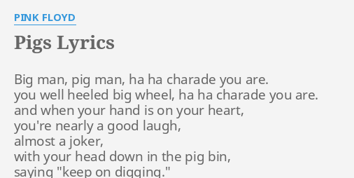 "PIGS" LYRICS by PINK FLOYD: Big man, pig man,...