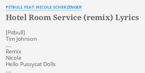 Hotel Room Service Remix Lyrics By Pitbull Feat Nicole