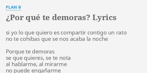 "¿POR QUÉ TE DEMORAS?" LYRICS By PLAN B: Si Yo Lo Que...