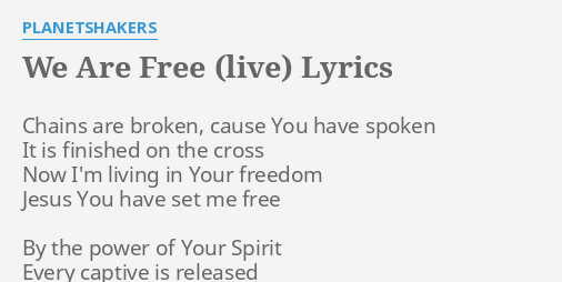 We Are Free Live Lyrics By Planetshakers Chains Are Broken Cause