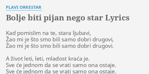 "BOLJE BITI PIJAN NEGO STAR" LYRICS By PLAVI ORKESTAR: Kad Pomislim Na ...