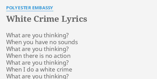 White Crime Lyrics By Polyester Embassy What Are You Thinking