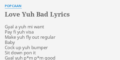 "LOVE YUH BAD" LYRICS By POPCAAN: Gyal A Yuh Mi...