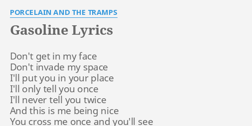 Gasoline Lyrics By Porcelain And The Tramps Don T Get In My