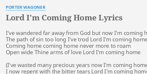Lord I M Coming Home Lyrics By Porter Wagoner I Ve Wandered Far Away