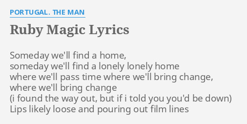 Ruby Magic Lyrics By Portugal The Man Someday We Ll Find A