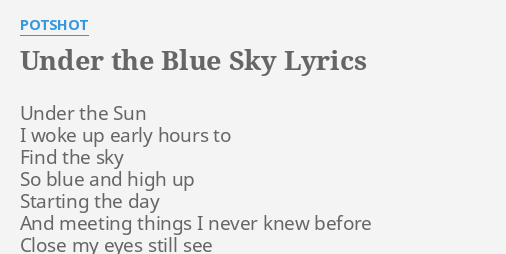 Under The Blue Sky Lyrics By Potshot Under The Sun I