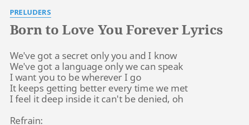 Born To Love You Forever Lyrics By Preluders We Ve Got A Secret