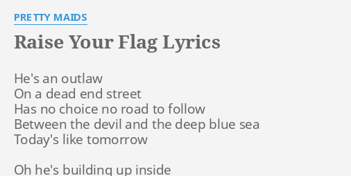 Raise Your Flag Lyrics By Pretty Maids He S An Outlaw On