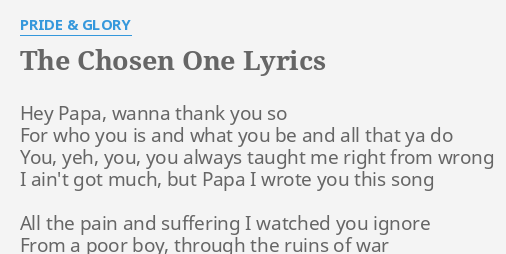 The Chosen One Lyrics By Pride Glory Hey Papa Wanna Thank