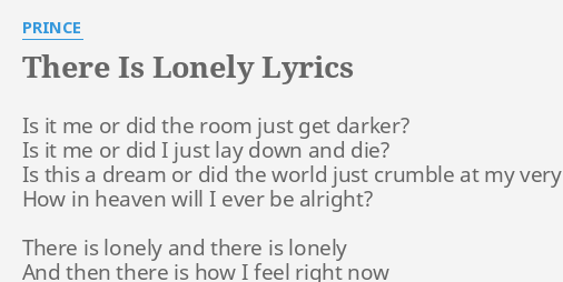 There Is Lonely Lyrics By Prince Is It Me Or