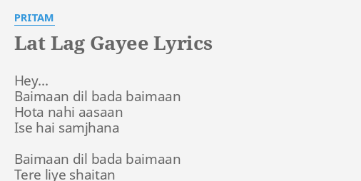 Lat Lag Gayee Lyrics By Pritam Hey Baimaan Dil Bada lat lag gayee lyrics by pritam hey