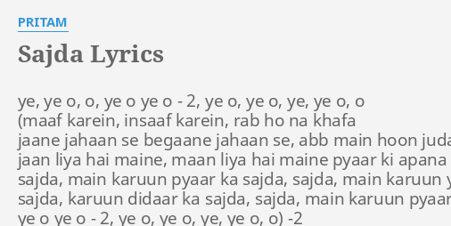 Sajda Lyrics By Pritam Ye Ye O O