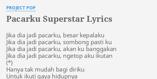 "PACARKU SUPERSTAR" LYRICS by PROJECT POP: Jika dia jadi pacarku,...