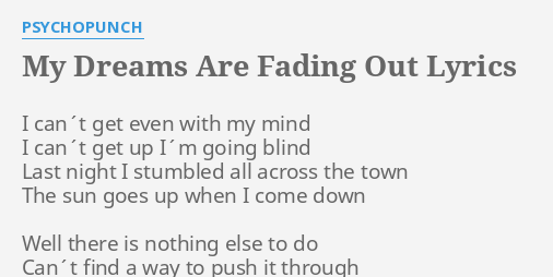 My Dreams Are Fading Out Lyrics By Psychopunch I Can T Get Even