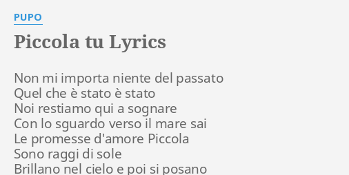 Piccola Tu Lyrics By Pupo Non Mi Importa Niente