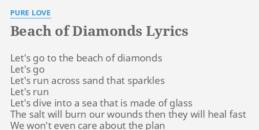 Beach Of Diamonds Lyrics By Pure Love Let S Go To The Although diamonds can burn at temperatures reached by a regular welding torch, generally there isn't enough of a ready supply of oxygen in the atmosphere. flashlyrics