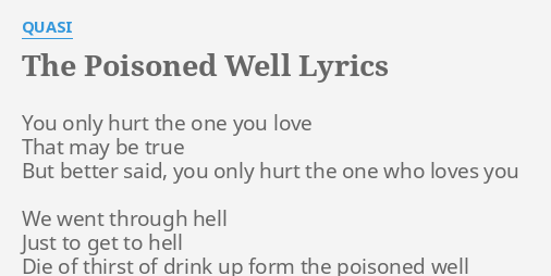 The Poisoned Well Lyrics By Quasi You Only Hurt The