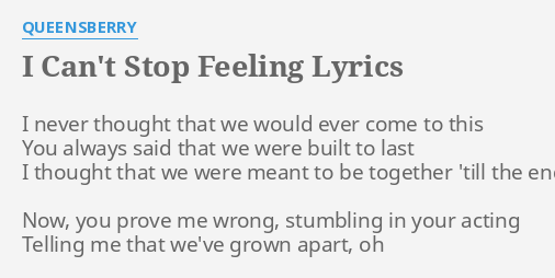 I Can T Stop Feeling Lyrics By Queensberry I Never Thought That