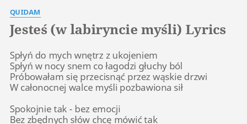 "JESTEŚ (W LABIRYNCIE MYŚLI)" LYRICS By QUIDAM: Spłyń Do Mych Wnętrz...