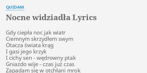 "NOCNE WIDZIADŁA" LYRICS By QUIDAM: Gdy Ciepła Noc Jak...