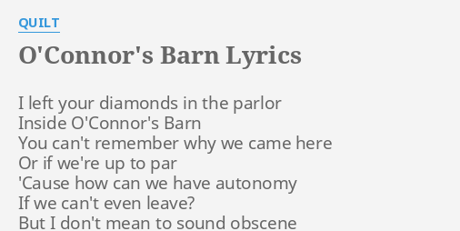 O Connor S Barn Lyrics By Quilt I Left Your Diamonds