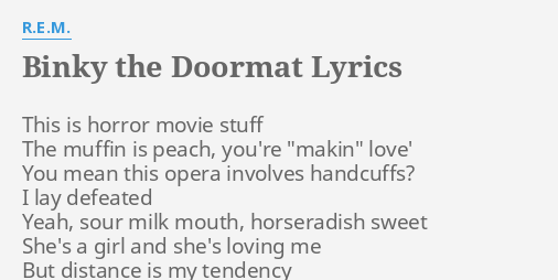 Binky The Doormat Lyrics By R E M This Is Horror Movie