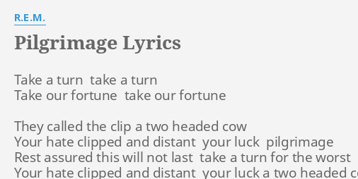 Pilgrimage Lyrics By R E M Take A Turn Take