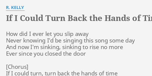 If I Could Turn Back The Hands Of Time Lyrics By R Kelly How Did I