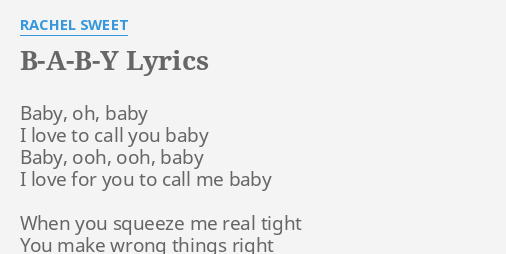 B A B Y Lyrics By Rachel Sweet Baby Oh Baby I