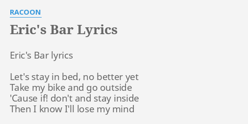 Eric S Bar Lyrics By Racoon Eric S Bar Lyrics Let S