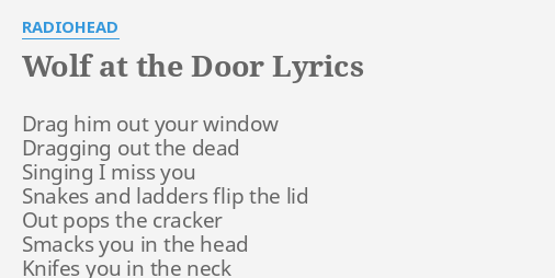 Wolf At The Door Lyrics By Radiohead Drag Him Out Your