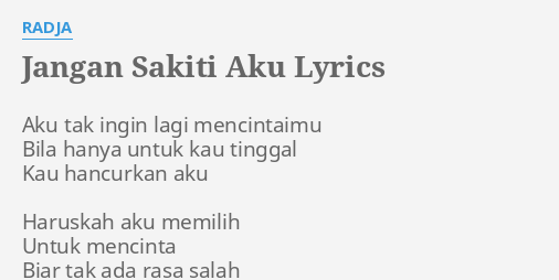 Jangan Sakiti Aku Lyrics By Radja Aku Tak Ingin Lagi