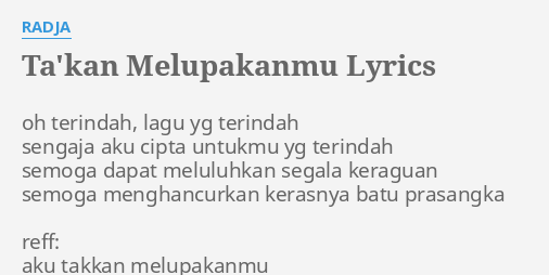 Ta Kan Melupakanmu Lyrics By Radja Oh Terindah Lagu Yg